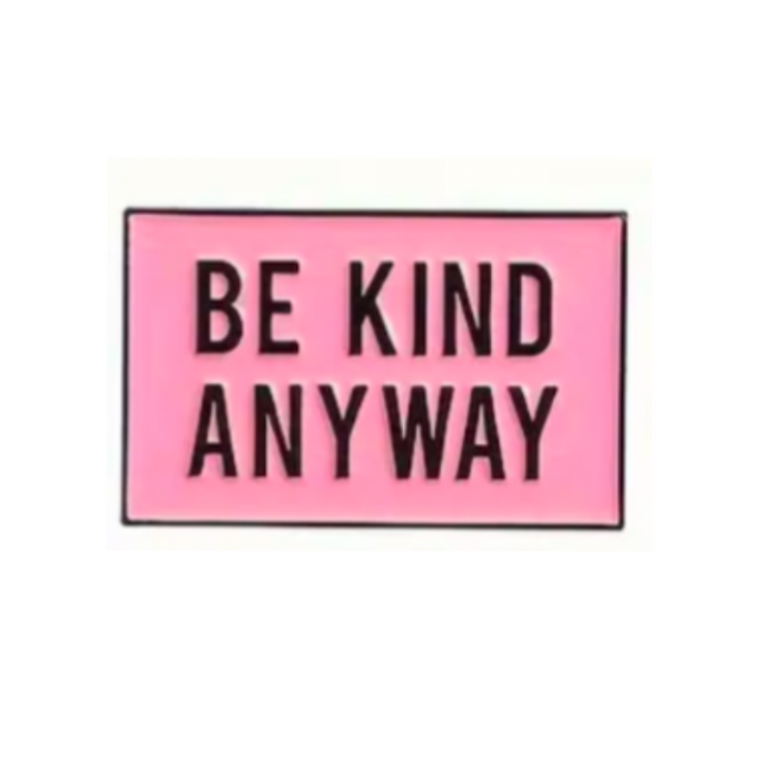 Be Kind Anyway Enamel Pin