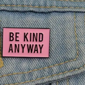 Be Kind Anyway Enamel Pin