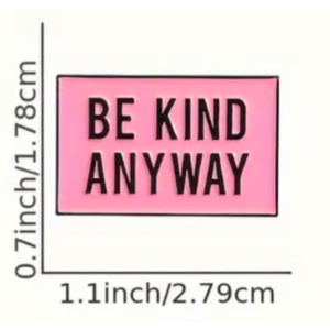 Be Kind Anyway Enamel Pin