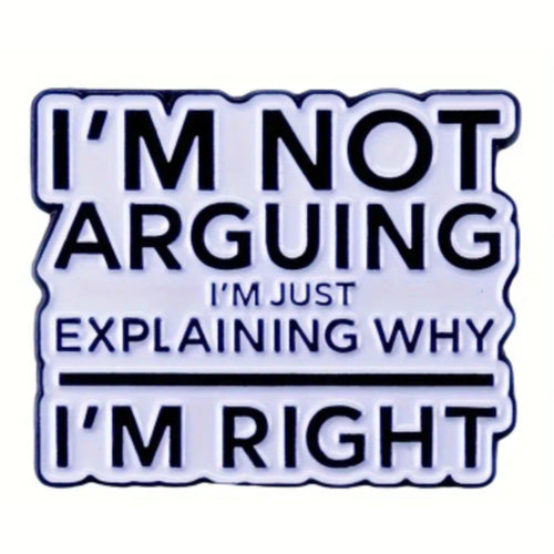 I'm Not Arguing Enamel Pin