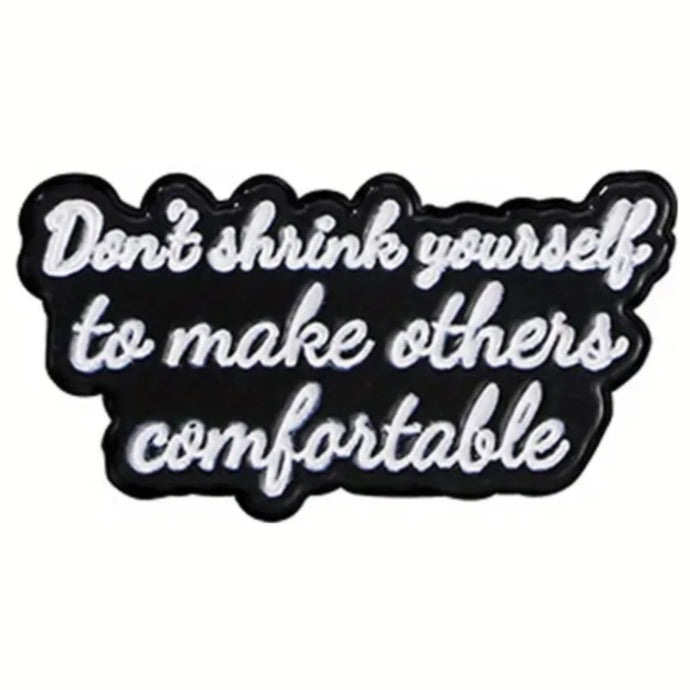 Don't Shrink Yourself Enamel Pin