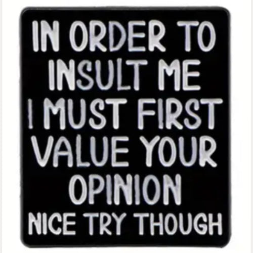 I Must Value Your Opinion Enamel Pin