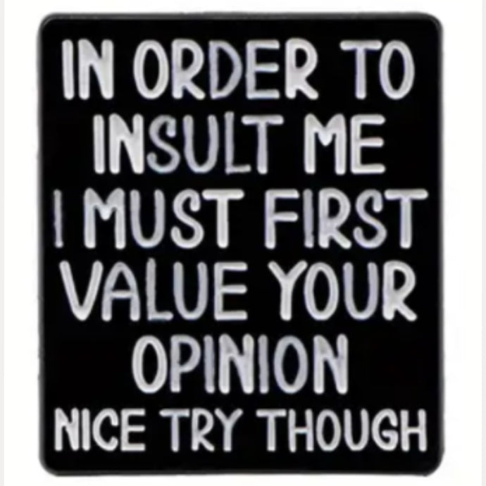 I Must Value Your Opinion Enamel Pin