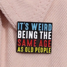 Load image into Gallery viewer, Same Age As Old People Enamel Pin