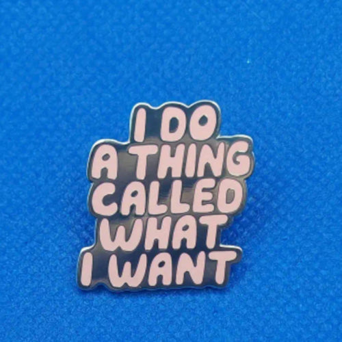 I Do What I Want Enamel Pin