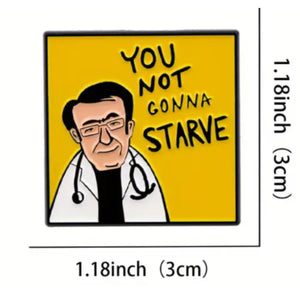 Your Not Gonna Starve Enamel Pin