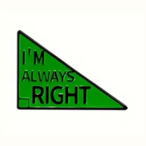 I'm Always Right Enamel Pin