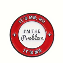 Load image into Gallery viewer, I&#39;m the Problem Enamel Pin