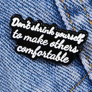 Don't Shrink Yourself Enamel Pin