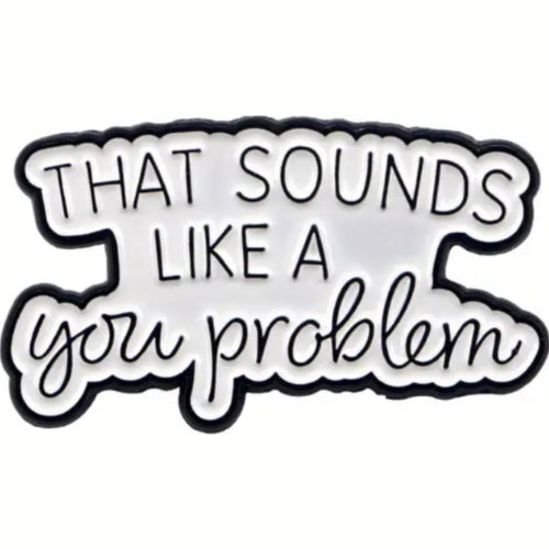 You Problem Enamel Pin