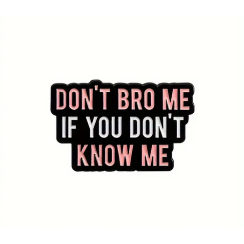 Don't Bro Me Enamel Pin