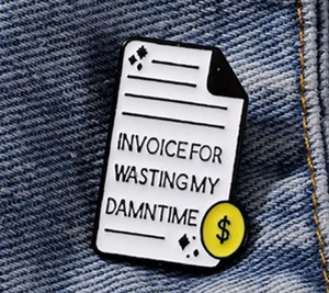 Wasting My Time Enamel Pin