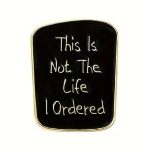 Life I Ordered Enamel Pin