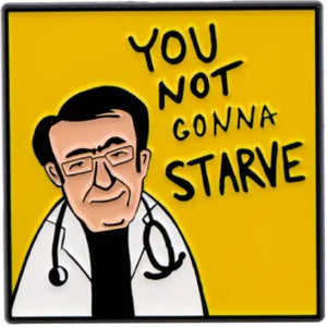 Your Not Gonna Starve Enamel Pin