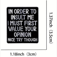 Load image into Gallery viewer, I Must Value Your Opinion Enamel Pin