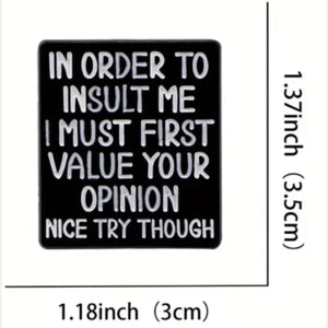 I Must Value Your Opinion Enamel Pin