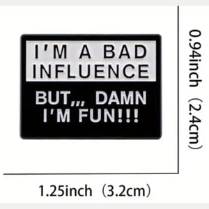 Bad Influence But Fun Enamel Pin