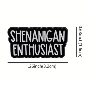 Shenanigans Enthusiast Enamel Pin