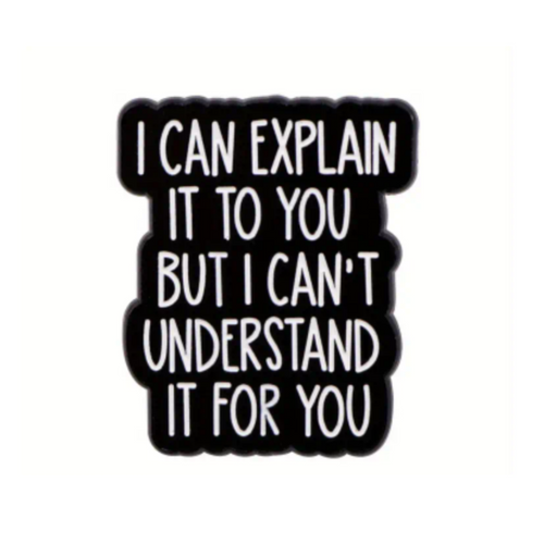 I Can Explain It To You Enamel Pin