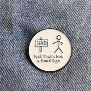 Bad Sign Enamel Pin