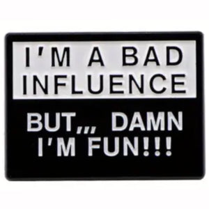 Bad Influence But Fun Enamel Pin