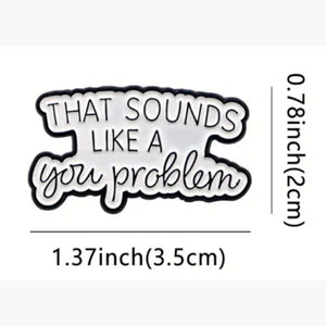 You Problem Enamel Pin