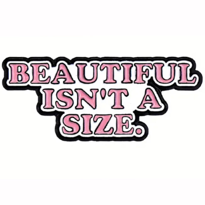 Beautiful Isn't A Size Enamel Pin