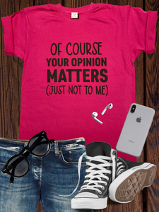 Your Opinion Matters (Not) T Shirt