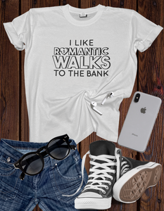 Romantic Walks to the Bank T Shirt